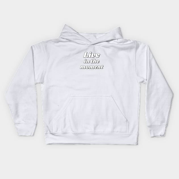 Live In The Moment Kids Hoodie by InspireMe